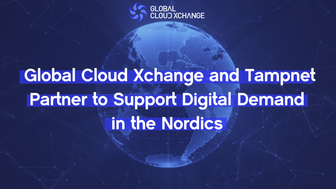 Global Cloud Xchange and Tampnet Join Forces to Meet Rising Digital Needs in the Nordic Region