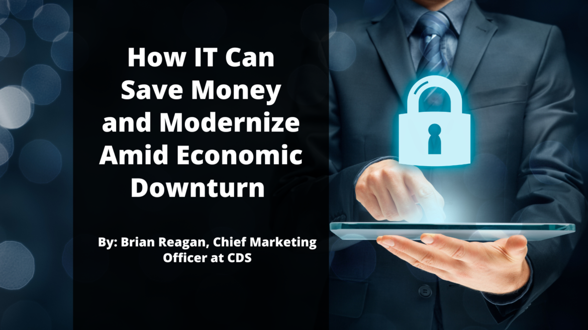 How IT Can Save Money and Modernize Amid Economic Downturn