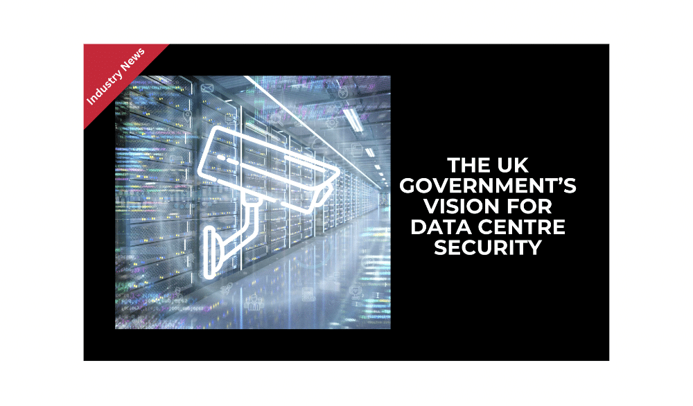 The UK Government’s Vision for Data Centre Security