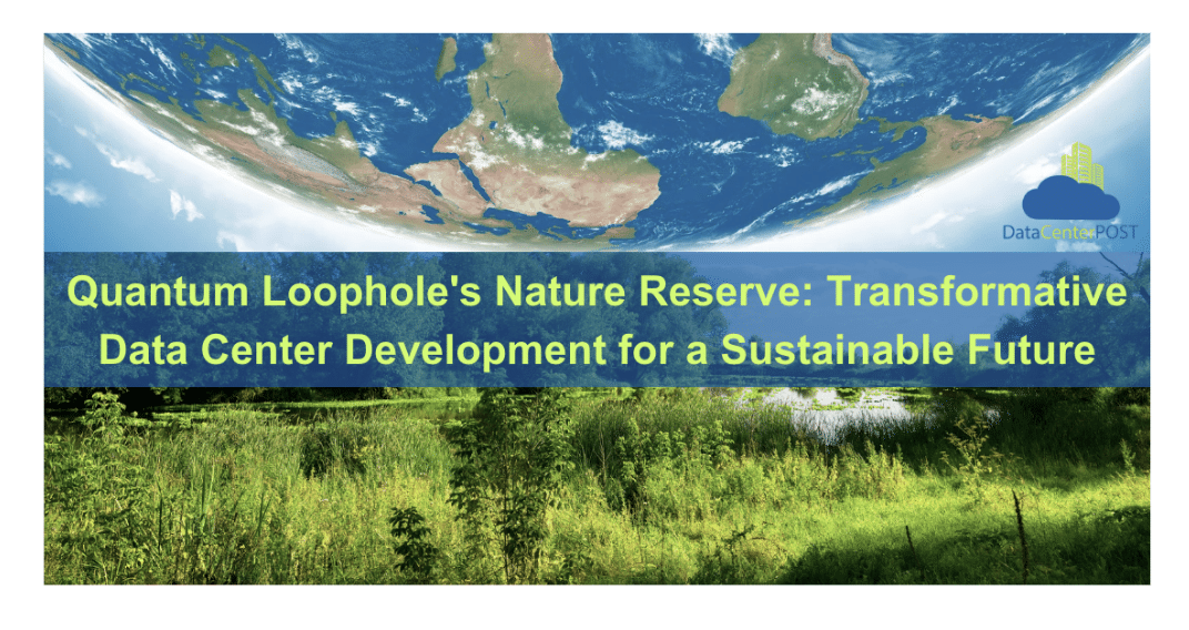 Quantum Loophole’s Nature Reserve: Transformative Data Center Development for a Sustainable Future