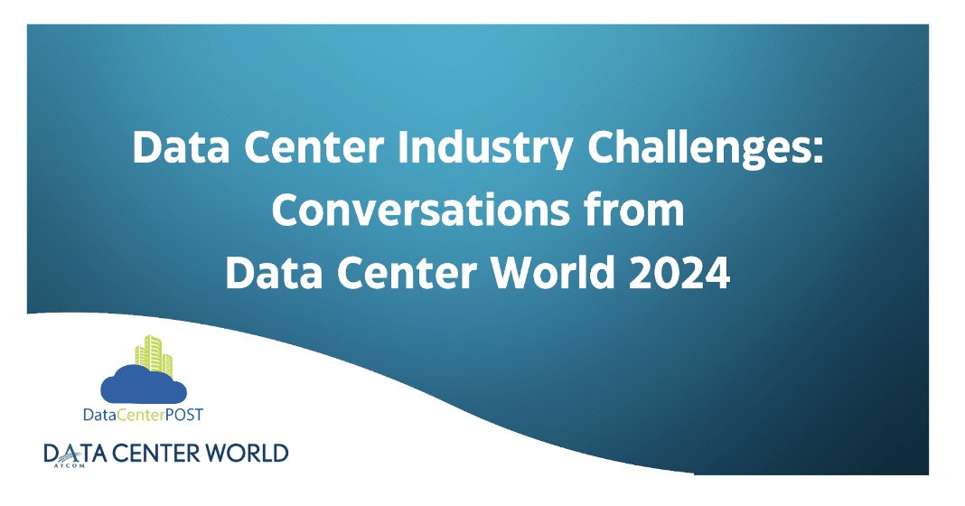 Data Center Industry Challenges: Conversations from Data Center World 2024