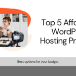 Top 5 Affordable WordPress Hosting Providers to Watch