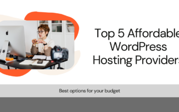 Top 5 Affordable WordPress Hosting Providers to Watch