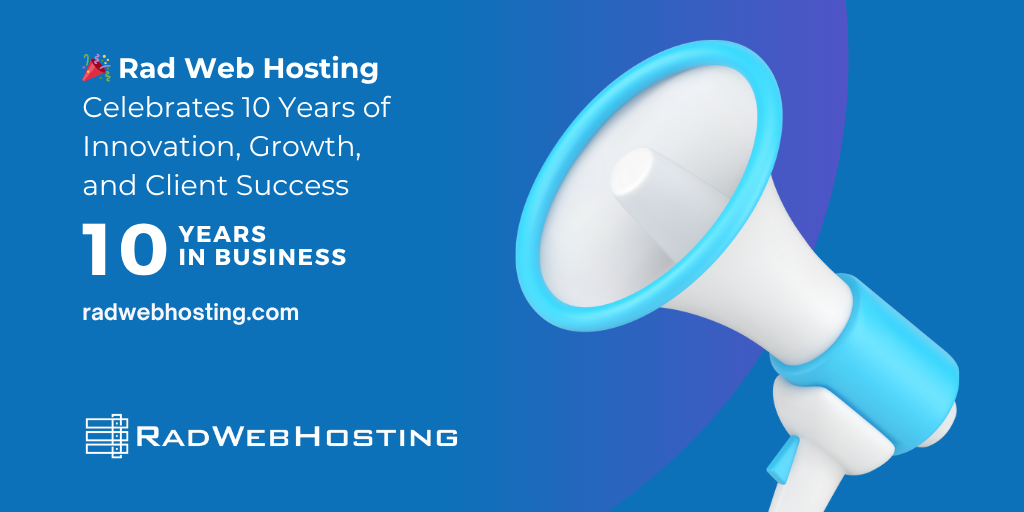 🎂 Rad Web Hosting Celebrates 10 Years of Innovation, Growth, and Client Success